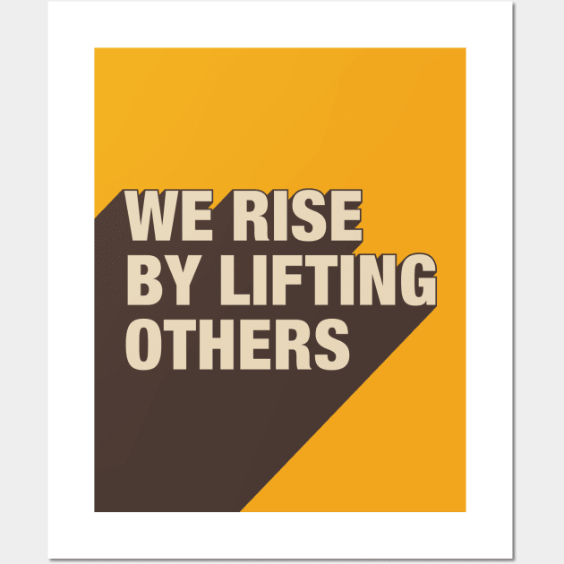 We Rise By Lifting Others Wall Art by DephaShop